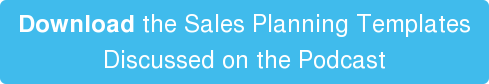 Download the Sales Planning Templates Discussed on the Podcast